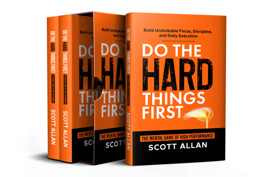 Do the Hard Things First: The Mental Game of High Performance — Build Unshakable Focus, Discipline, and Daily Execution
