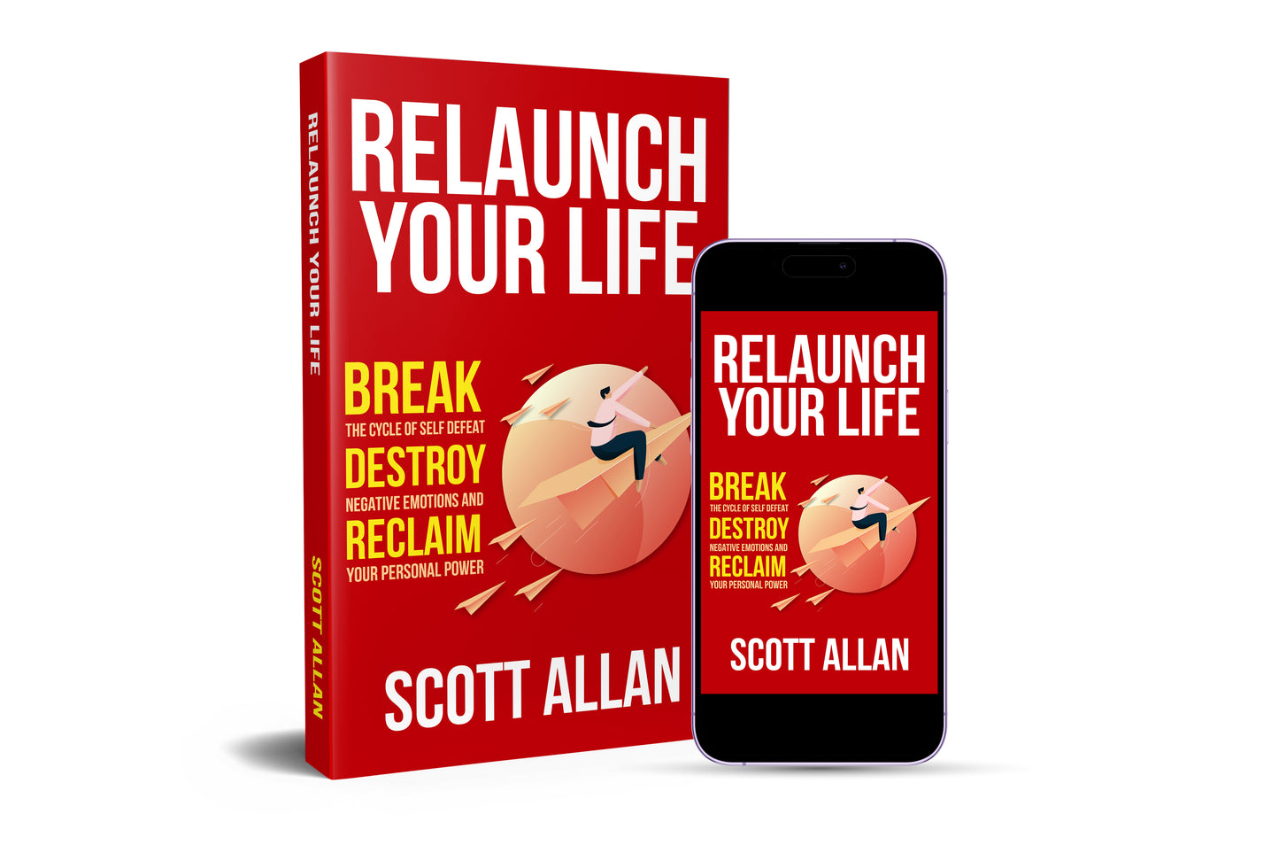 Relaunch Your Life: Break the Cycle of Self Defeat, Destroy Negative Emotions and Reclaim Your Personal Power