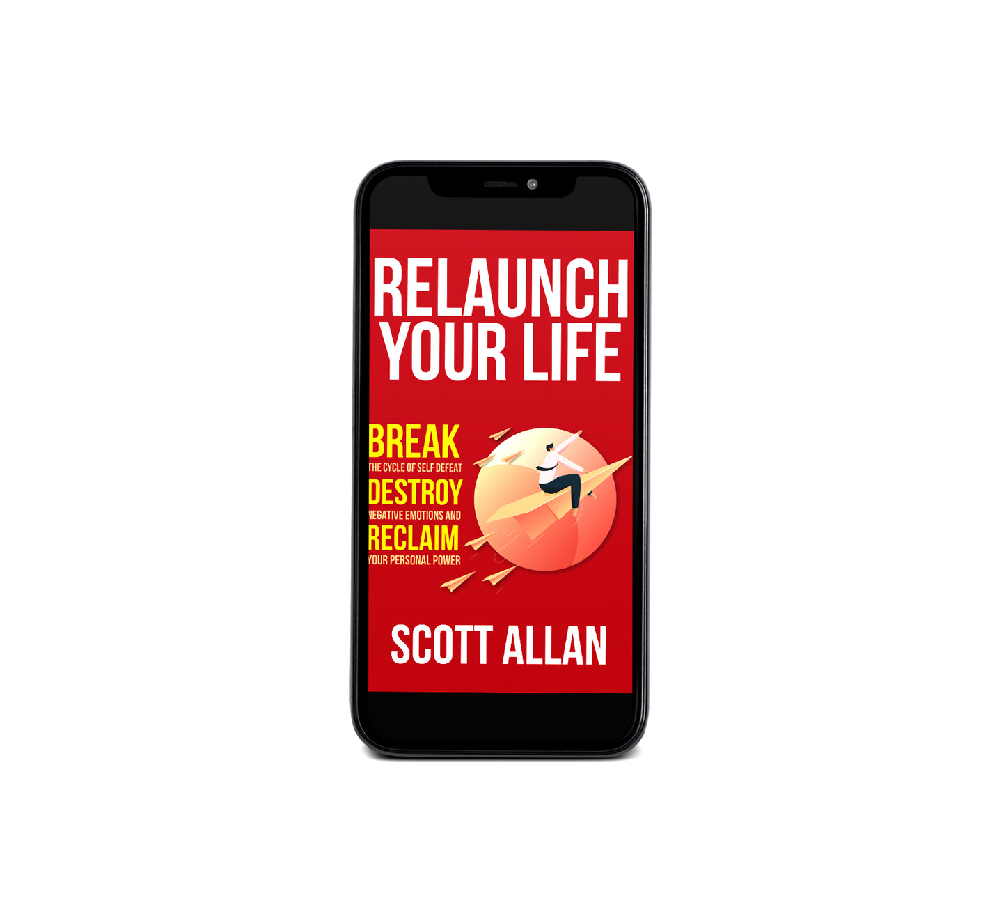 Relaunch Your Life: Break the Cycle of Self Defeat, Destroy Negative Emotions and Reclaim Your Personal Power