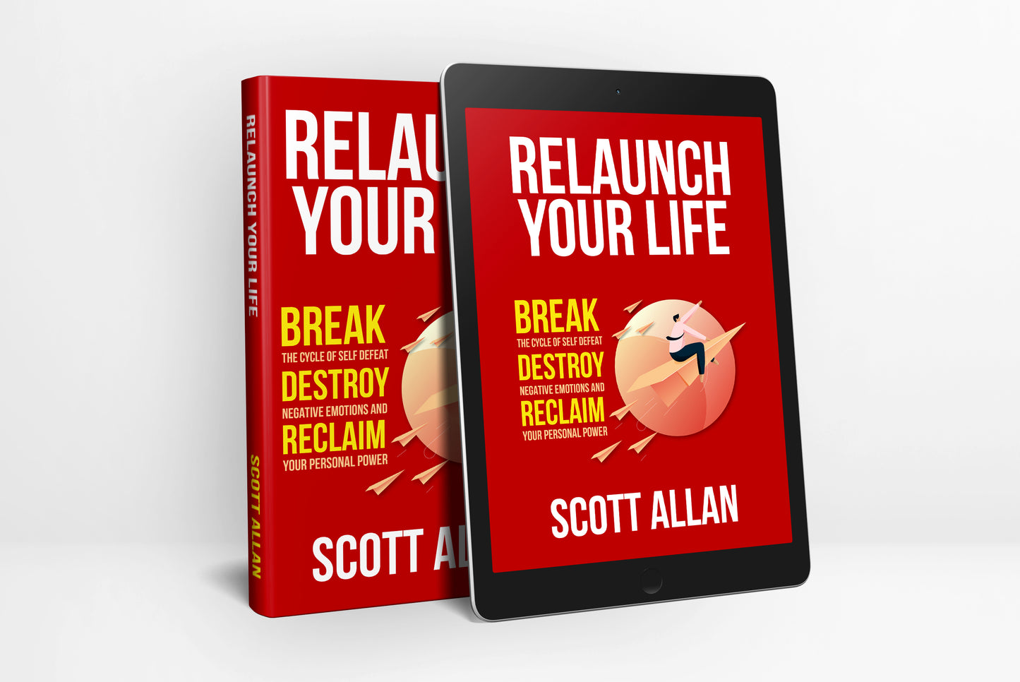 Relaunch Your Life: Break the Cycle of Self Defeat, Destroy Negative Emotions and Reclaim Your Personal Power