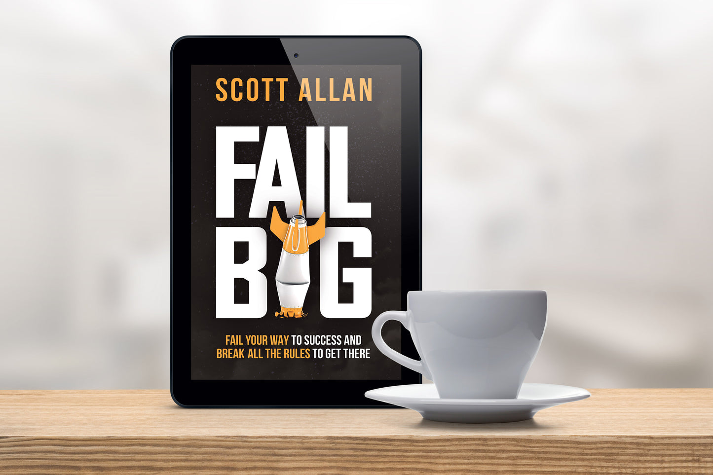 Fail Big: Fail Your Way to Success and Break All the Rules to Get There