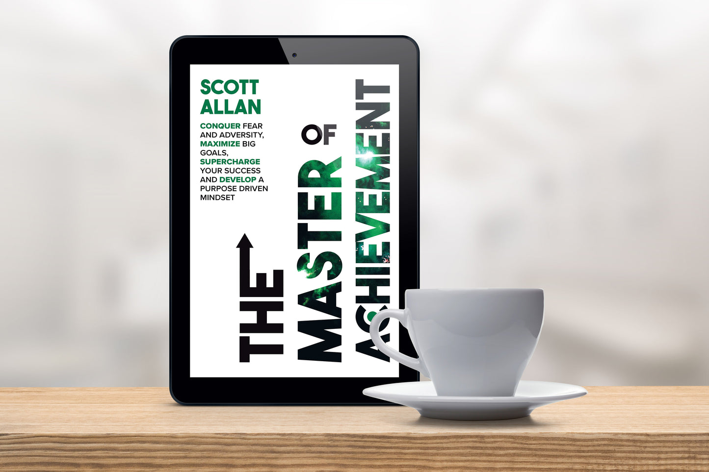 The Master of Achievement: Conquer Fear and Adversity, Maximize Big Goals, Supercharge Your Success and Develop a Purpose Driven Mindset