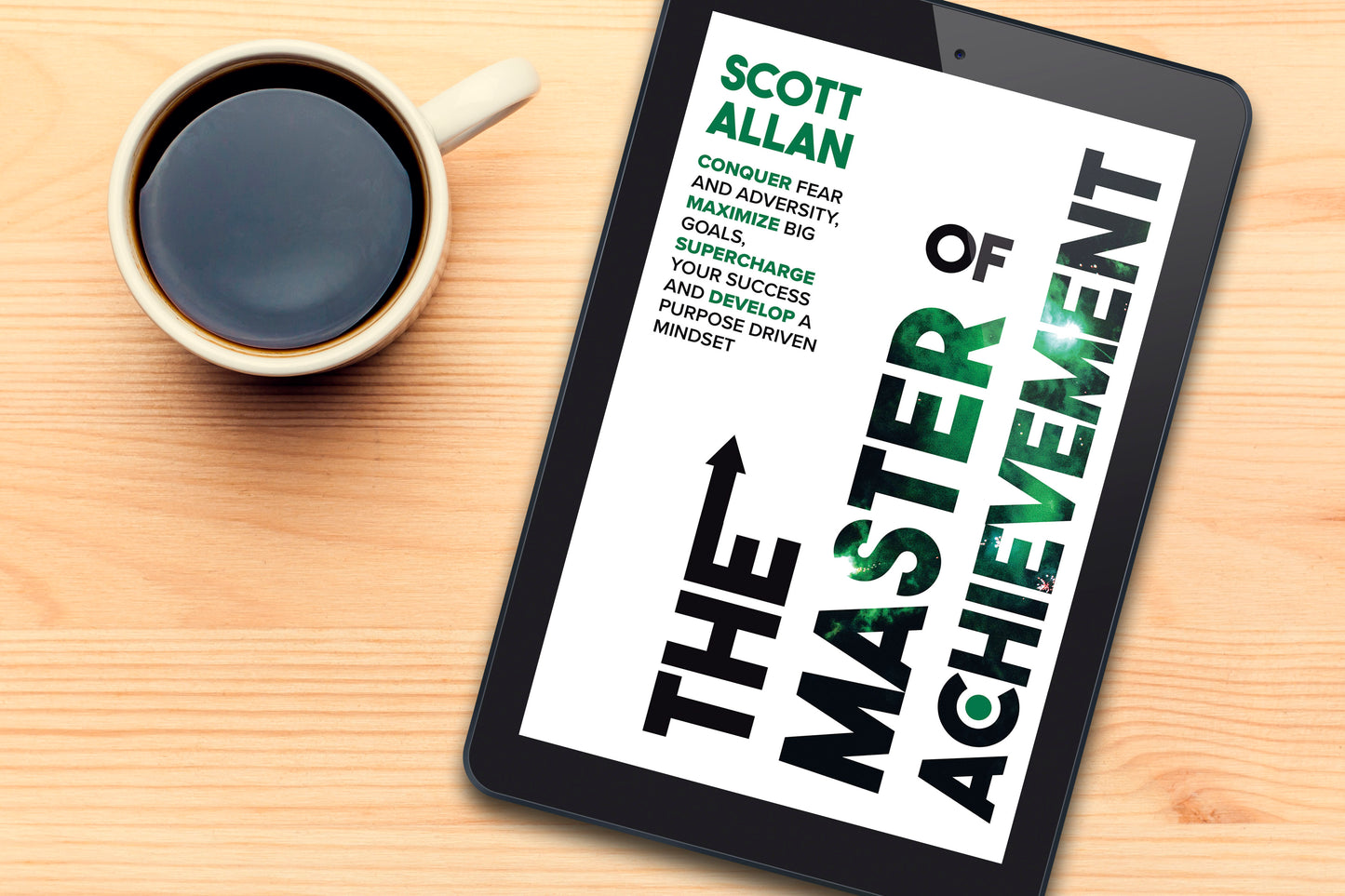 The Master of Achievement: Conquer Fear and Adversity, Maximize Big Goals, Supercharge Your Success and Develop a Purpose Driven Mindset