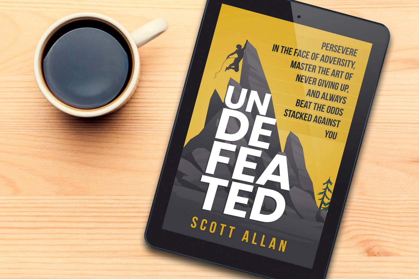 Undefeated: Persevere in the Face of Adversity, Master the Art of Never Giving Up, and Always Beat the Odds Stacked Against You