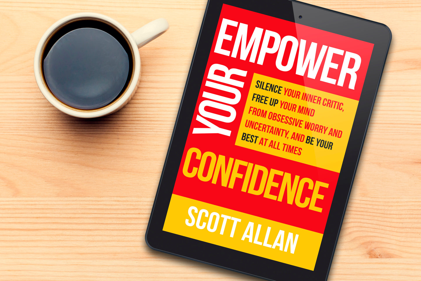 Empower Your Confidence: Silence Your Inner Critic, Free Up Your Mind from Obsessive Worry and Uncertainty, and Be Your Best at All Times