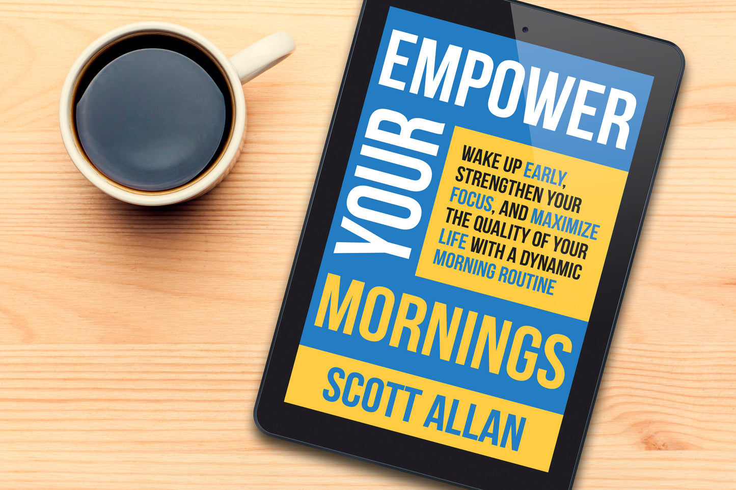 Empower Your Mornings: Wake Up Early, Strengthen Your Focus, and Maximize the Quality of Your Life with a Dynamic Morning Routine