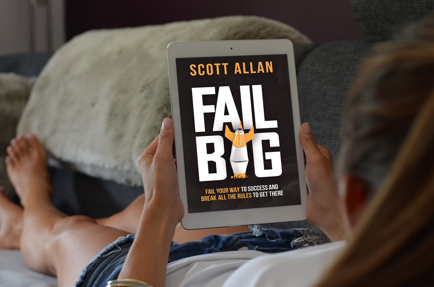 Fail Big: Fail Your Way to Success and Break All the Rules to Get There