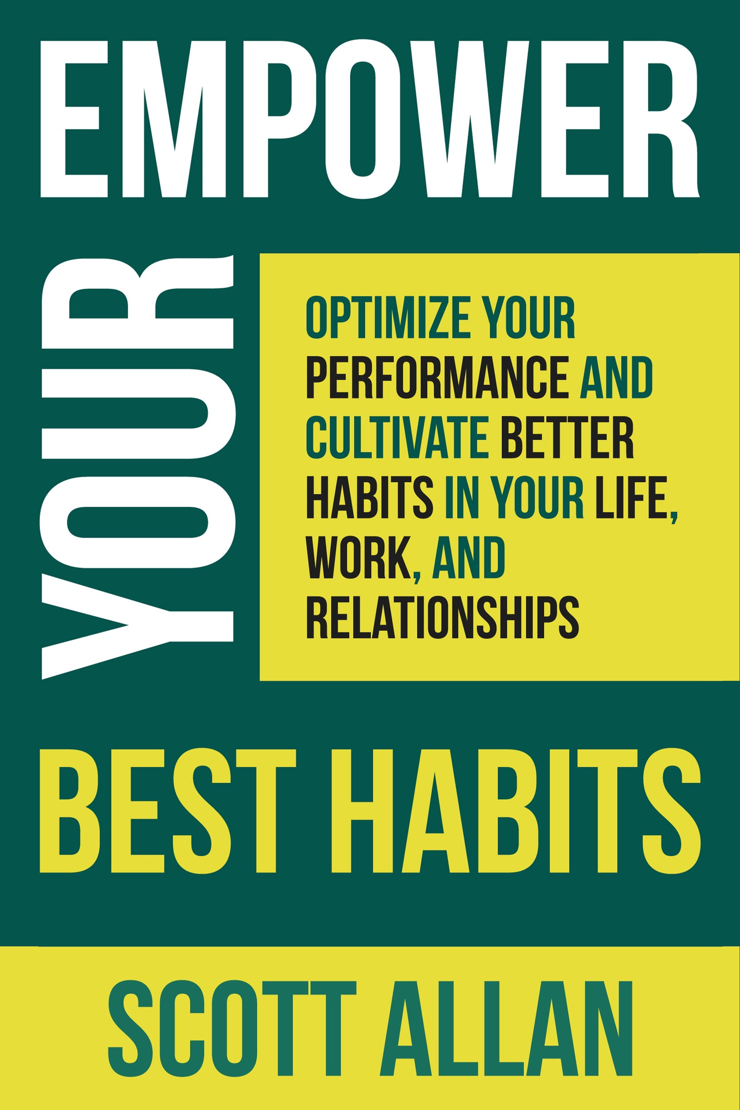 Empower Your Best Habits: Optimize Your Performance and Cultivate Better Habits in Your Life, Work, and Relationships