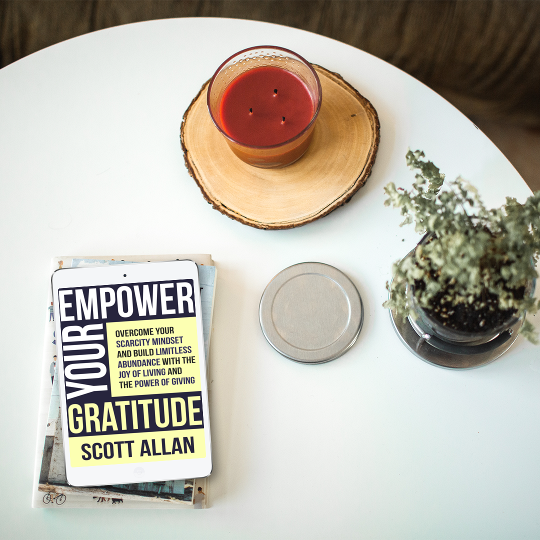 Empower Your Gratitude: Overcome Your Scarcity Mindset and Build Limitless Abundance with the Joy of Living and the Power of Giving