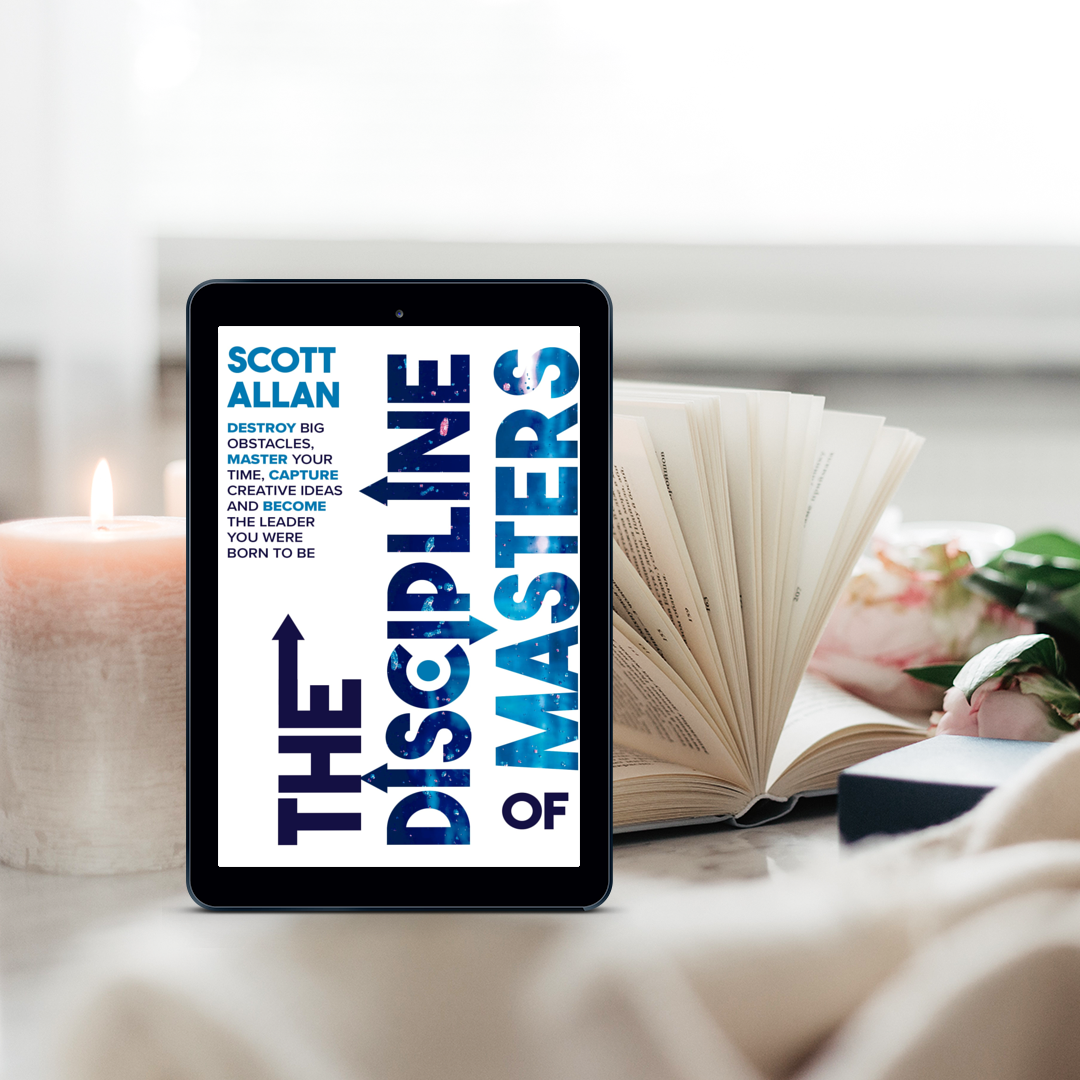 The Discipline of Masters: Destroy Big Obstacles, Master Your Time, Capture Creative Ideas and Become the Leader You Were Born to Be