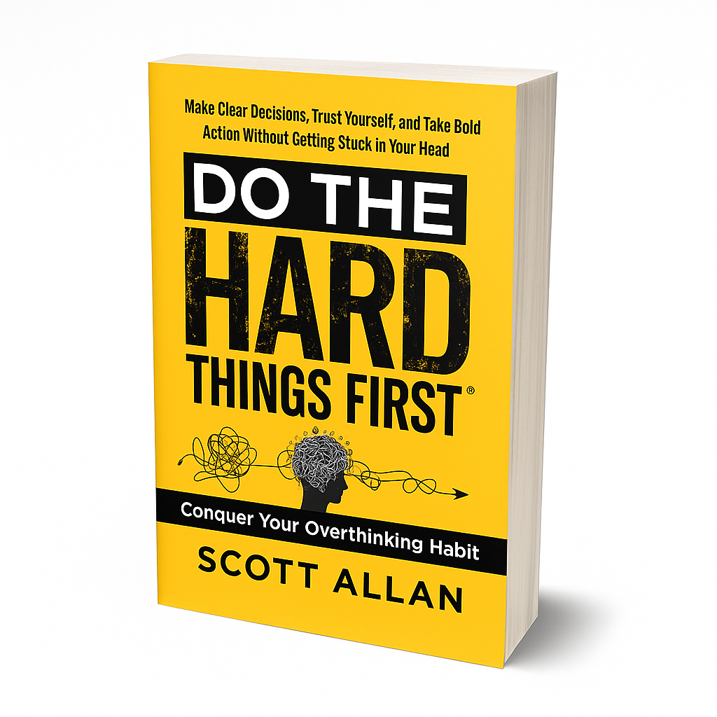 Do the Hard Things First: Conquer Your Overthinking Habit: Make Clear Decisions, Trust Yourself, and Take Bold Action Without Getting Stuck In Your Head