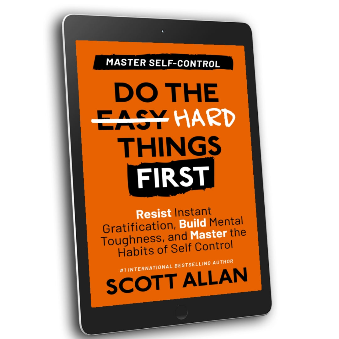 Do the Hard Things First: Master Self-Control: Resist Instant Gratification, Build Mental Toughness, and Master the Habits of Self Control