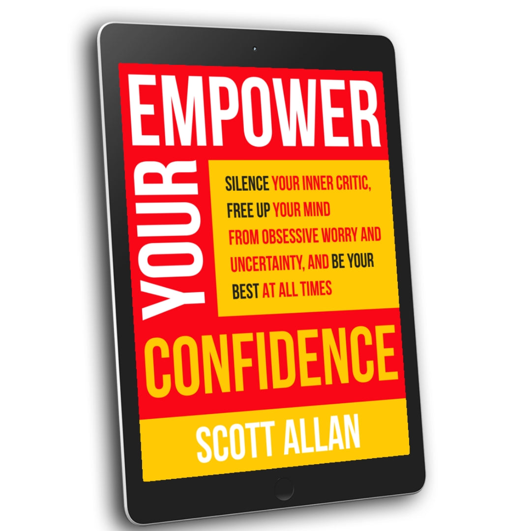 Empower Your Confidence: Silence Your Inner Critic, Free Up Your Mind from Obsessive Worry and Uncertainty, and Be Your Best at All Times