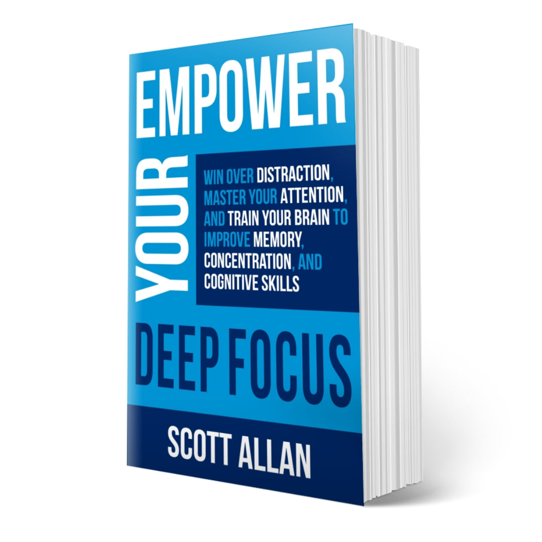Empower Your Deep Focus: Win Over Distraction, Master Your Attention, and Train Your Brain to Improve Memory, Concentration, and Cognitive Skills