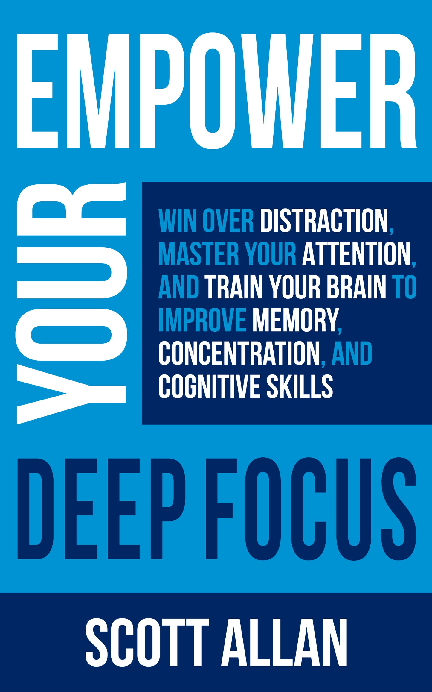 Empower Your Deep Focus: Win Over Distraction, Master Your Attention, and Train Your Brain to Improve Memory, Concentration, and Cognitive Skills