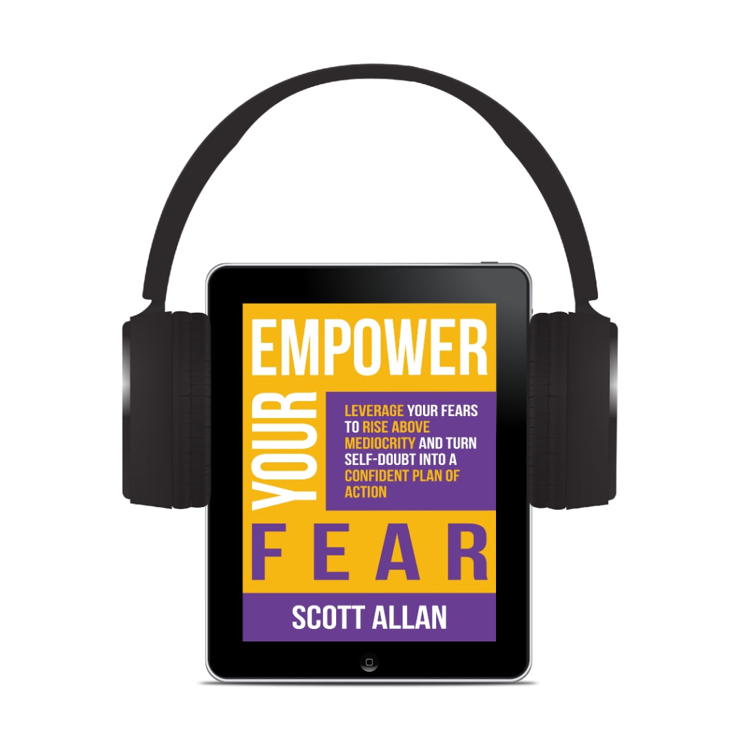 Empower Your Fear: Leverage Your Fears To Rise Above Mediocrity and Turn Self-Doubt Into a Confident Plan of Action