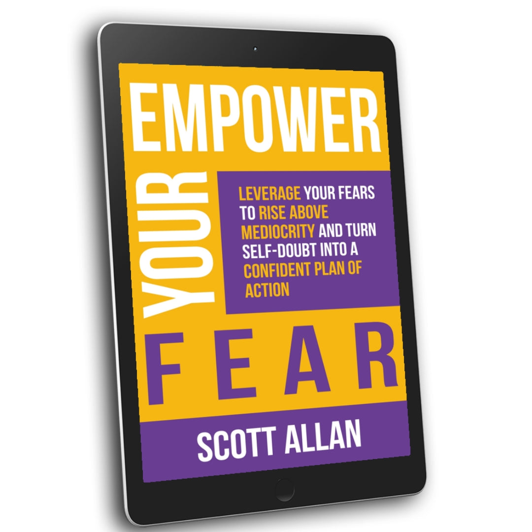 Empower Your Fear: Leverage Your Fears To Rise Above Mediocrity and Turn Self-Doubt Into a Confident Plan of Action
