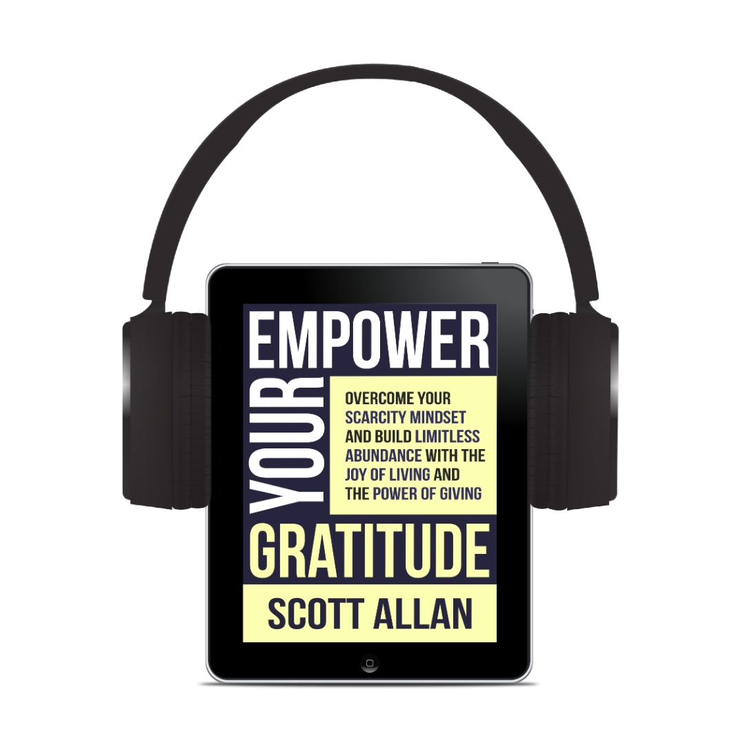 Empower Your Gratitude: Overcome Your Scarcity Mindset and Build Limitless Abundance with the Joy of Living and the Power of Giving