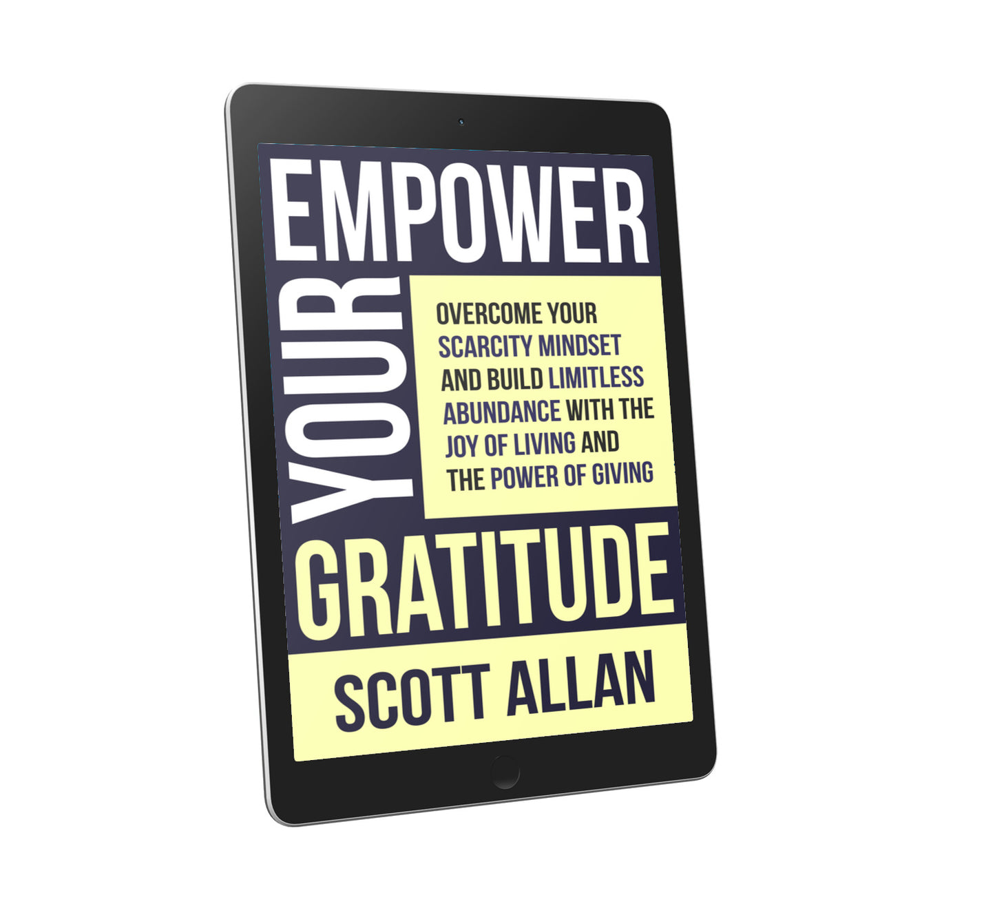 Empower Your Gratitude: Overcome Your Scarcity Mindset and Build Limitless Abundance with the Joy of Living and the Power of Giving