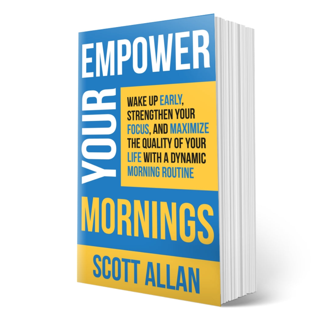 Empower Your Mornings: Wake Up Early, Strengthen Your Focus, and Maximize the Quality of Your Life with a Dynamic Morning Routine
