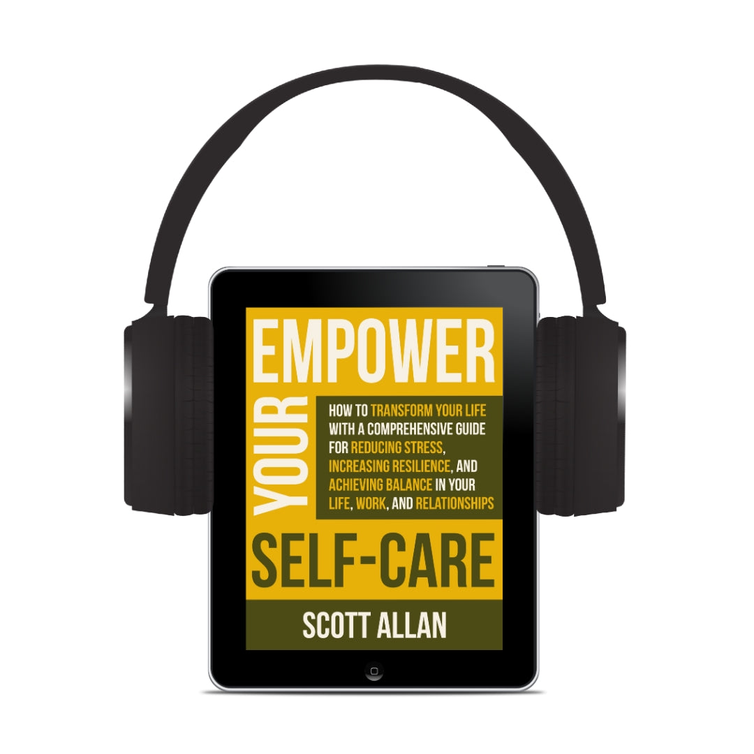 Empower Your Self Care: How to Transform Your Life with a Comprehensive Guide for Reducing Stress, Increasing Resilience, and Achieving Balance in Your Life, Work and Relationships