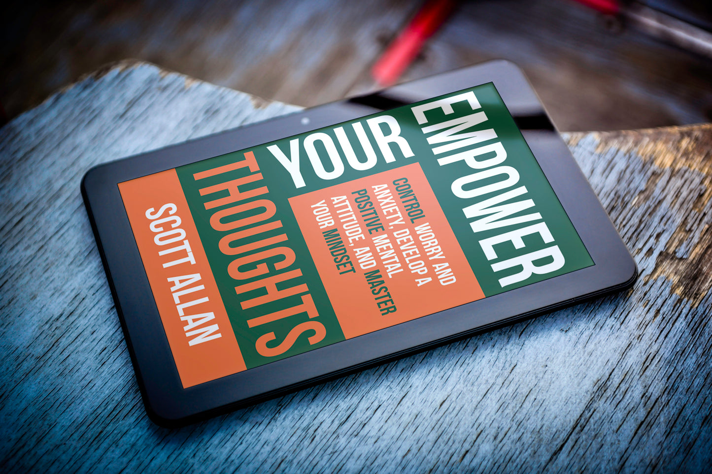 Empower Your Thoughts: Control Worry and Anxiety, Develop a Positive Mental Attitude, and Master Your Mindset