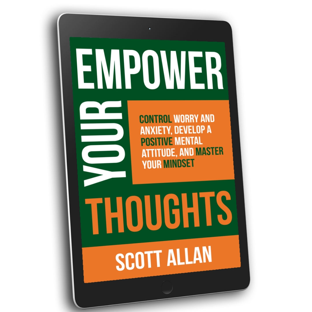 Empower Your Thoughts: Control Worry and Anxiety, Develop a Positive Mental Attitude, and Master Your Mindset