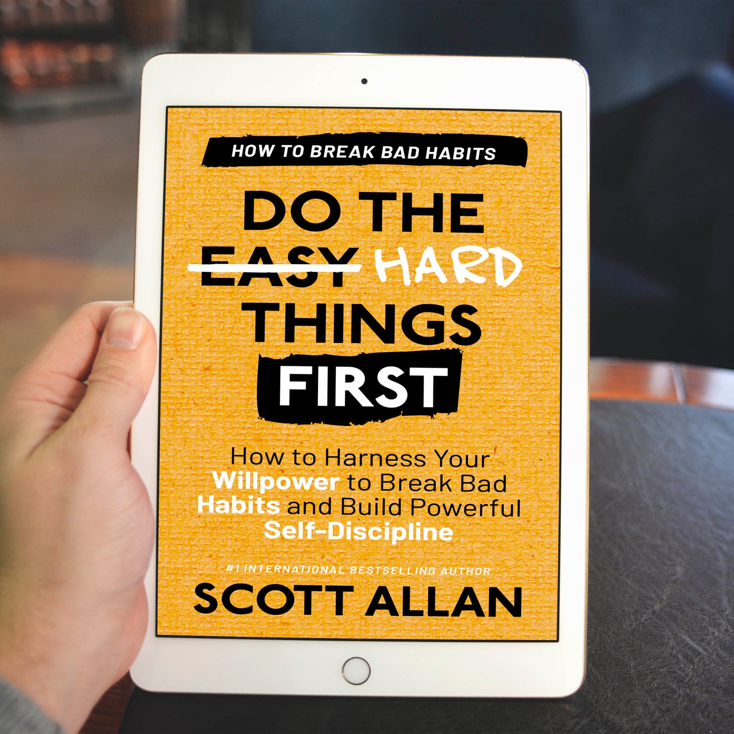 Do the Hard Things First: How to Harness Your Willpower to Break Bad Habits and Build Powerful Self-Discipline