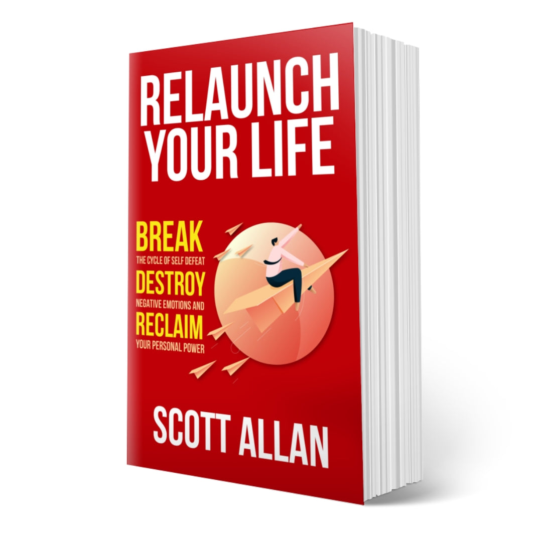 Relaunch Your Life: Break the Cycle of Self Defeat, Destroy Negative Emotions and Reclaim Your Personal Power