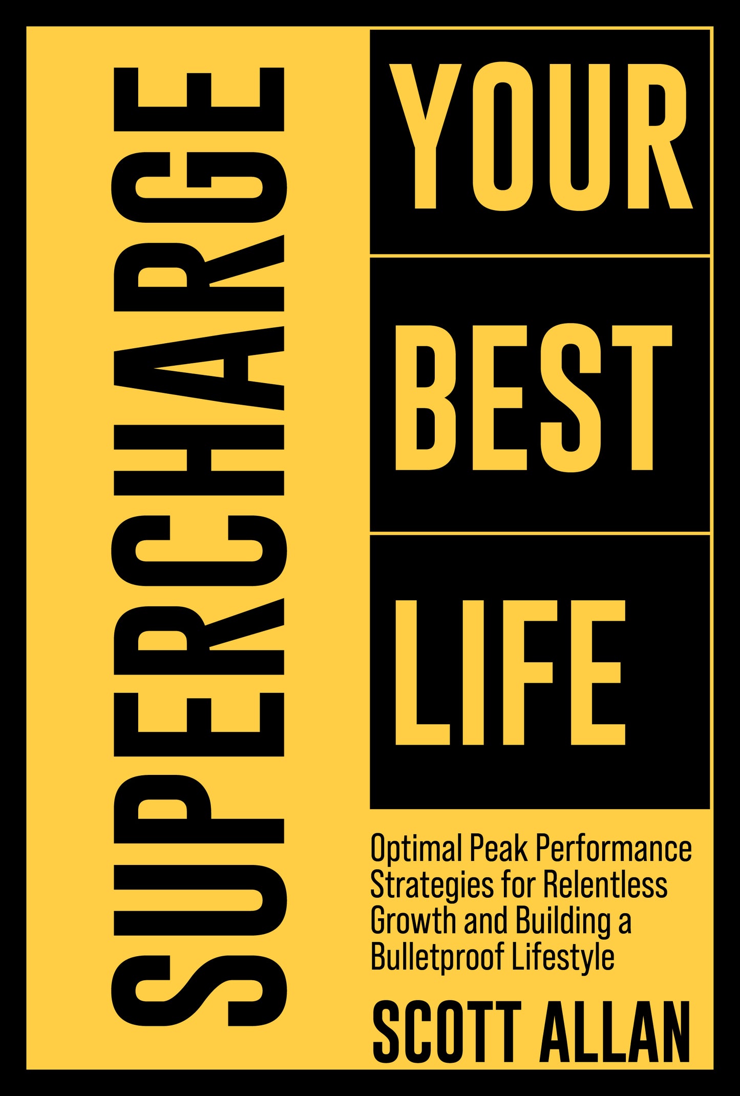 Supercharge Your Best Life: Optimal Peak Performance Strategies for Relentless Growth and Building a Bulletproof Lifestyle