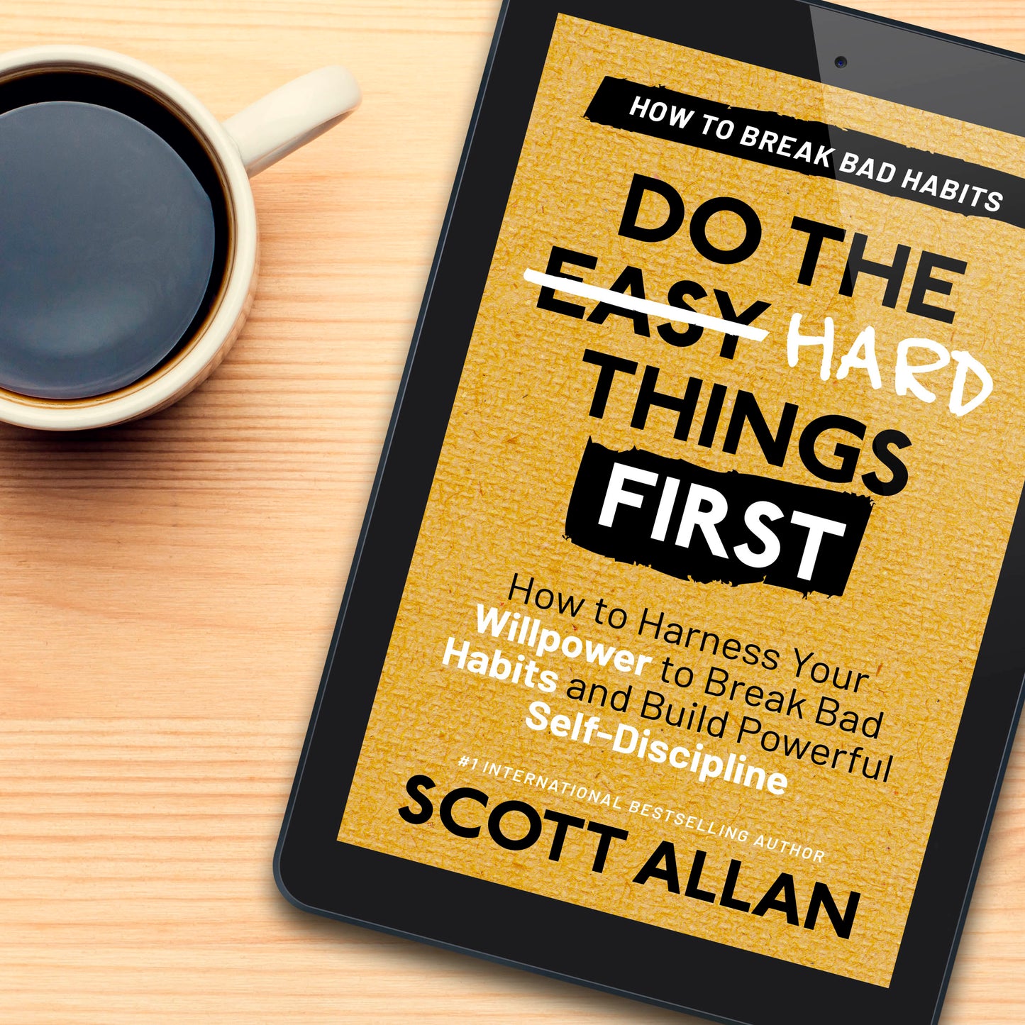 Do the Hard Things First: How to Harness Your Willpower to Break Bad Habits and Build Powerful Self-Discipline