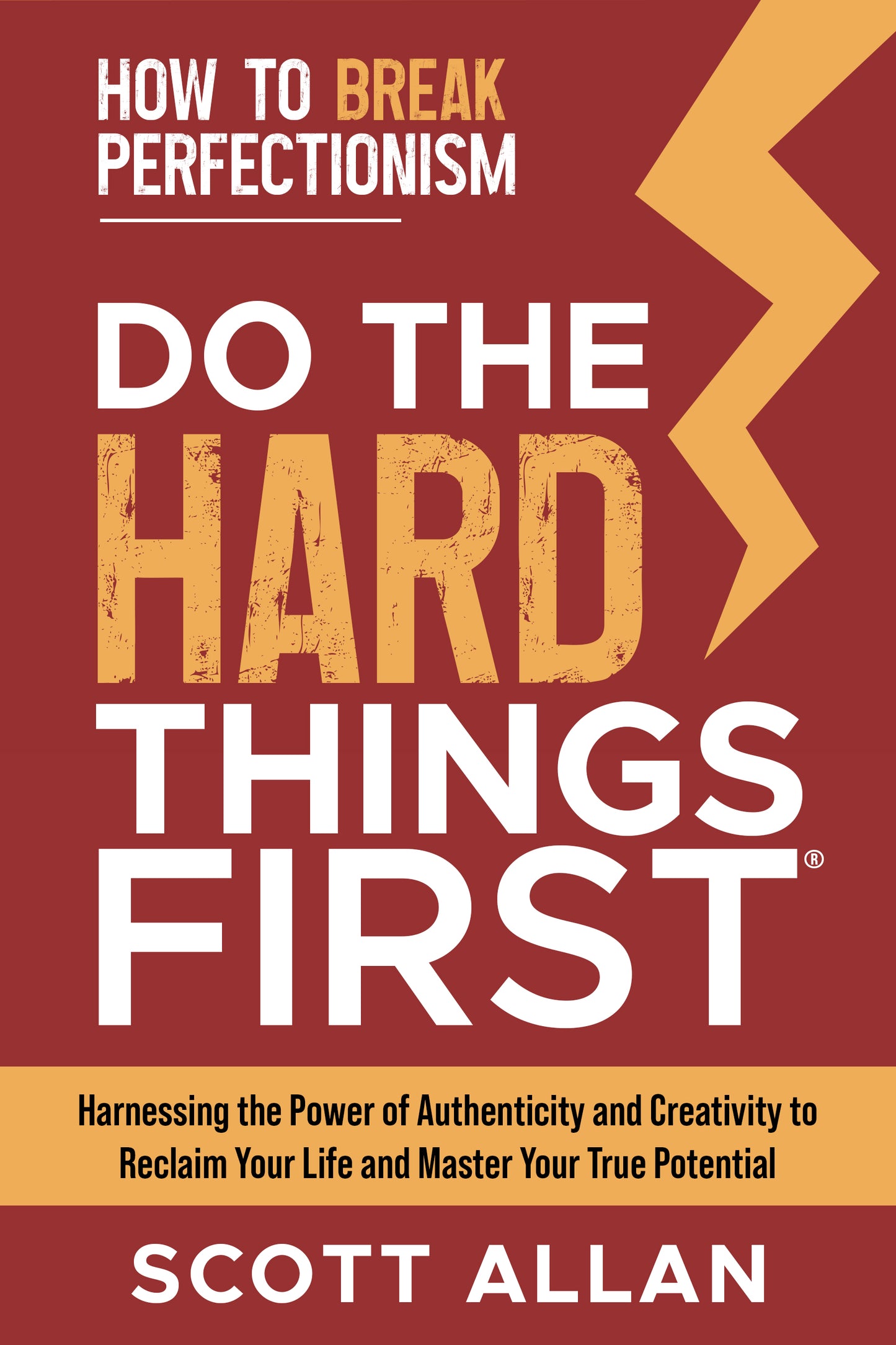 Do the Hard Things First: How to Break Perfectionism: Harnessing the Power of Authenticity and Creativity to Reclaim Your Life and Master Your True Potential