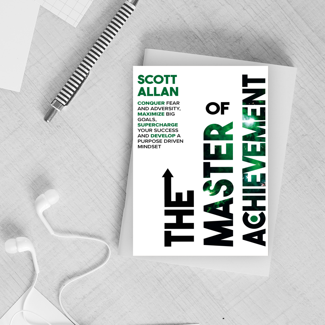 The Master of Achievement: Conquer Fear and Adversity, Maximize Big Goals, Supercharge Your Success and Develop a Purpose Driven Mindset