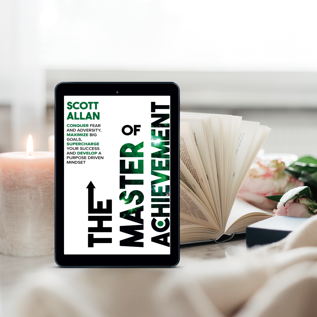 The Master of Achievement: Conquer Fear and Adversity, Maximize Big Goals, Supercharge Your Success and Develop a Purpose Driven Mindset
