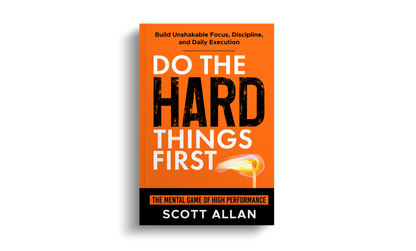 Do the Hard Things First®: The Mental Game of High Performance