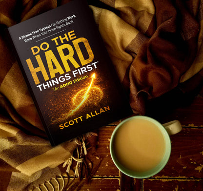 Do the Hard Things First®: The ADHD Edition