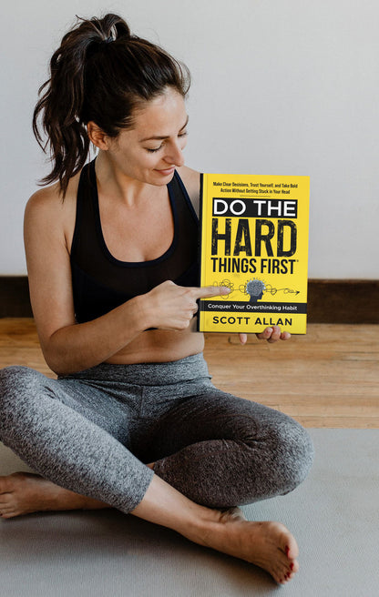 Do the Hard Things First: Conquer Your Overthinking Habit: Make Clear Decisions, Trust Yourself, and Take Bold Action Without Getting Stuck In Your Head