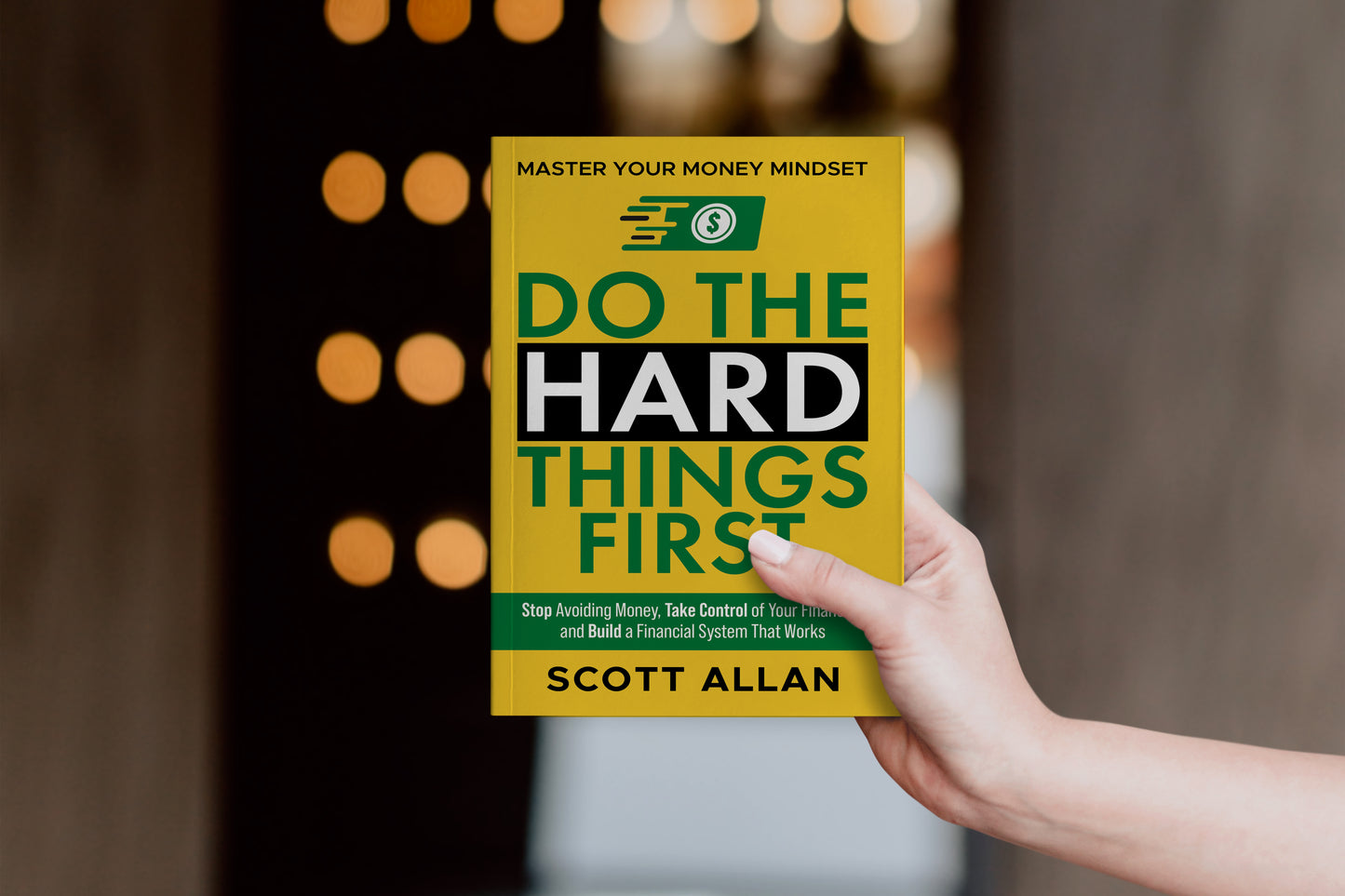 Do the Hard Things First: Master Your Money Mindset: Stop Avoiding Money, Take Control of Your Finances, and Build a Financial System That Works