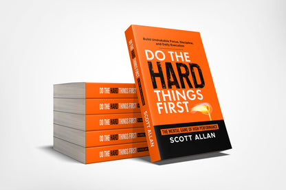 Do the Hard Things First®: The Mental Game of High Performance