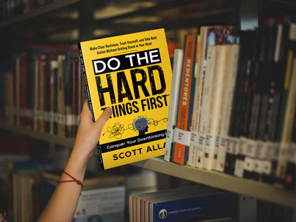 Do the Hard Things First: Conquer Your Overthinking Habit: Make Clear Decisions, Trust Yourself, and Take Bold Action Without Getting Stuck In Your Head