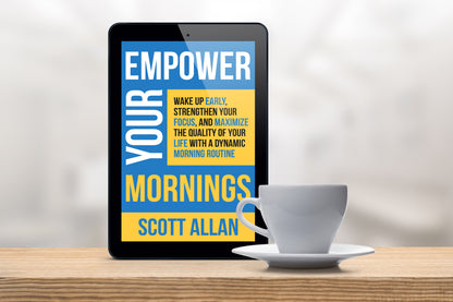 Empower Your Mornings: Wake Up Early, Strengthen Your Focus, and Maximize the Quality of Your Life with a Dynamic Morning Routine