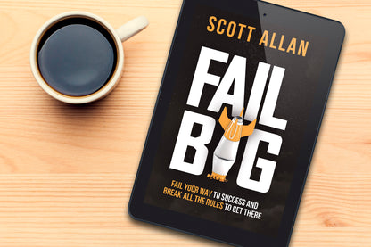 Fail Big: Fail Your Way to Success and Break All the Rules to Get There