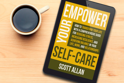 Empower Your Self Care: How to Transform Your Life with a Comprehensive Guide for Reducing Stress, Increasing Resilience, and Achieving Balance in Your Life, Work and Relationships