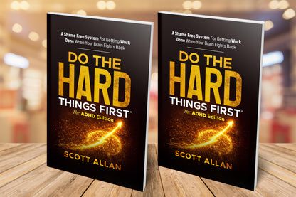 Do the Hard Things First®: The ADHD Edition