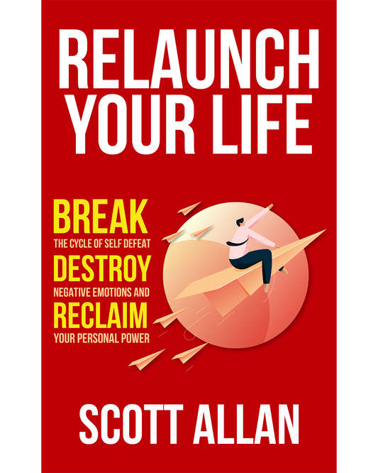 Relaunch Your Life Break Self Defeat Destroy Negativity and Reclaim Confidence