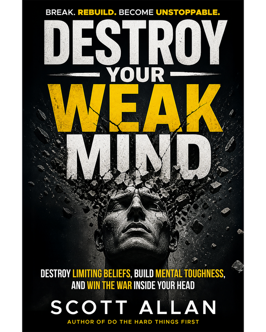 Destroy Your Weak Mind: Break Limiting Beliefs, Build Mental Toughness, and Win the War Inside Your Head