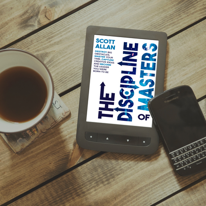 The Discipline of Masters: Destroy Big Obstacles, Master Your Time, Capture Creative Ideas and Become the Leader You Were Born to Be