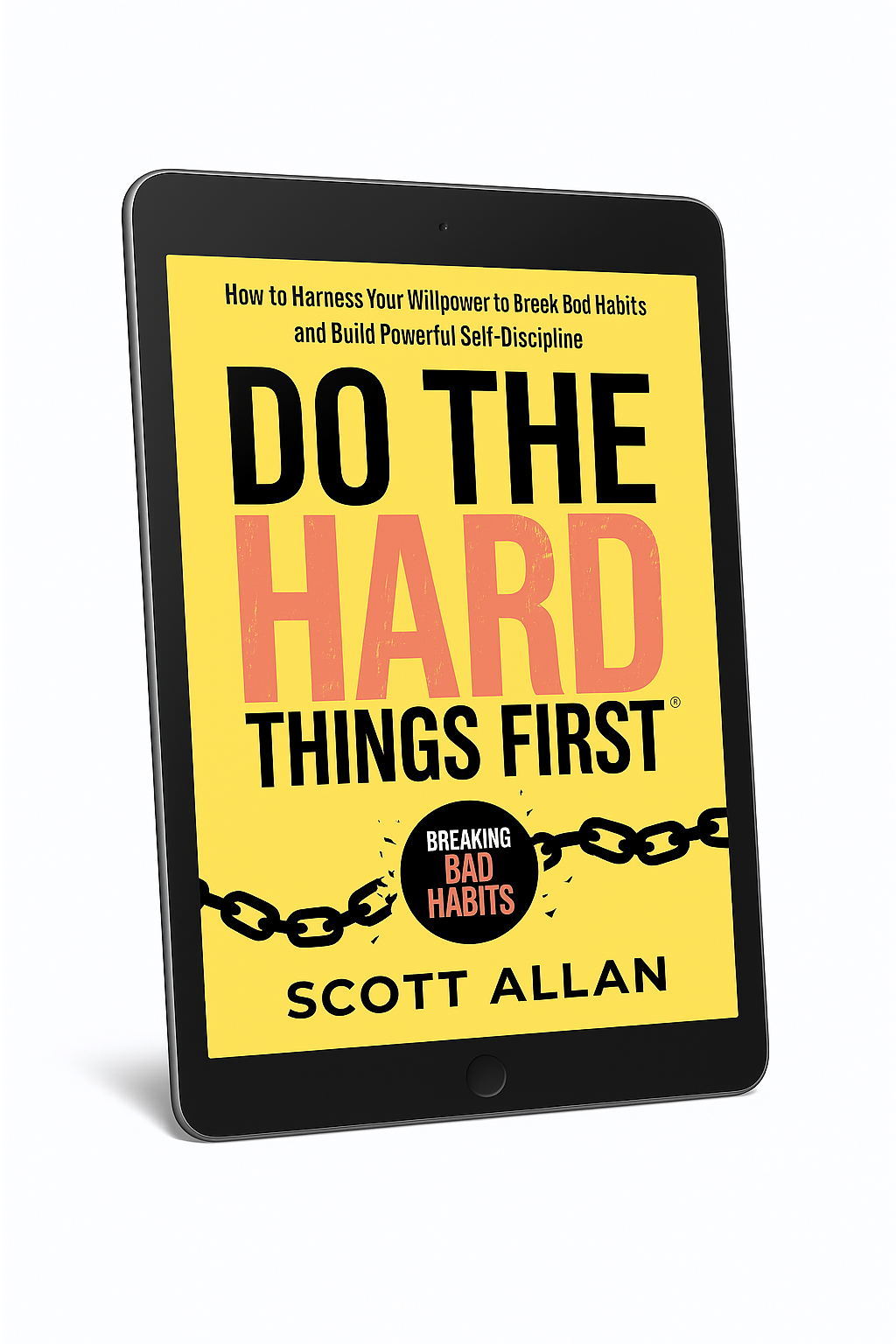 Do the Hard Things First Harness Willpower Break Bad Habits and Build Discipline