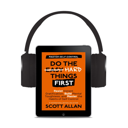Do the Hard Things First: Master Self-Control: Resist Instant Gratification, Build Mental Toughness, and Master the Habits of Self Control