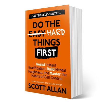 Do the Hard Things First: Master Self-Control: Resist Instant Gratification, Build Mental Toughness, and Master the Habits of Self Control